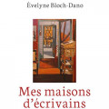 « Mes maisons d’écrivains », le dernier livre d’Évelyne Bloch-Dano