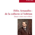 « Félix Arnaudin : de la collecte à l’édition. Douze contes merveilleux »