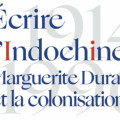 Écrire l’Indochine, Marguerite Duras et la colonisation